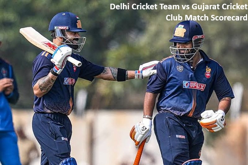 Delhi Cricket Team vs Gujarat Cricket Club Match Scorecard